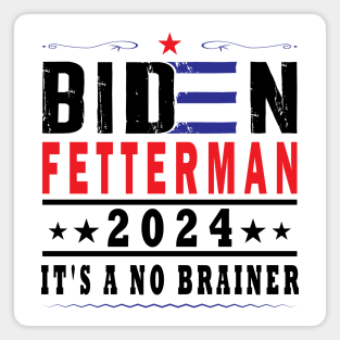 Biden Fetterman 2024 It's A No Brainer Magnet